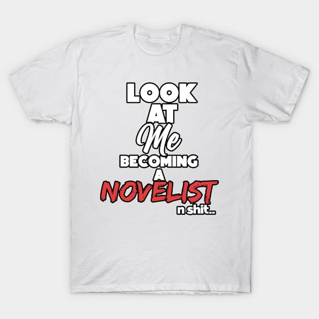 Becoming a novelist. Graduation gift T-Shirt by NeedsFulfilled